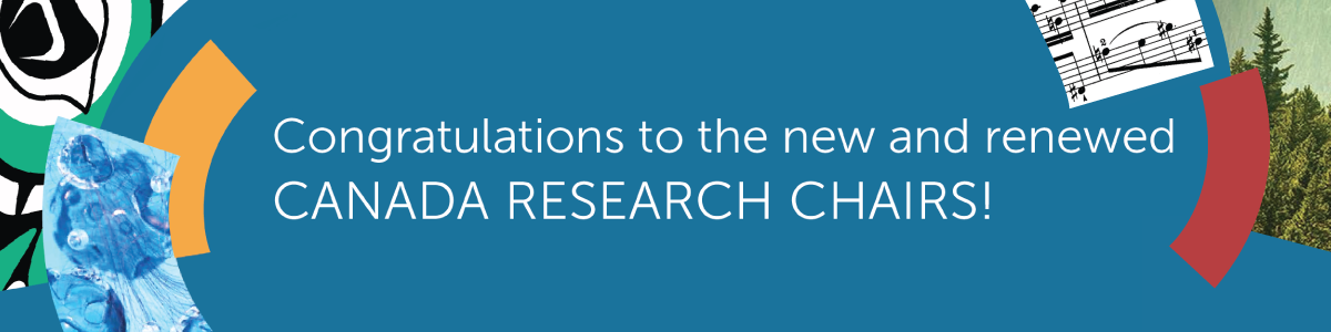 Congratulations to the new and renewed Canada Research Chairs!